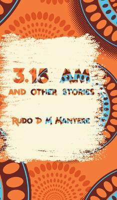 3: 15 am and other stories - Rudo D. M. Manyere