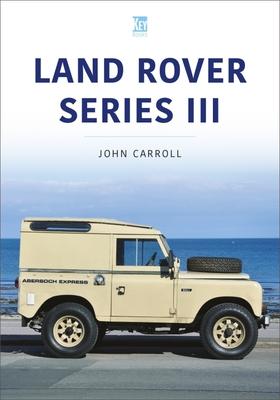 Land Rover Series III: 1971-85 - John Carroll