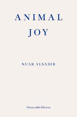 Animal Joy: A Book of Laughter and Resuscitation - Nuar Alsadir
