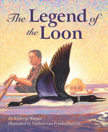 The Legend of the Loon - Kathy-jo Wargin