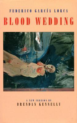 Blood Wedding: Bodas de Sangre - Federico García Lorca