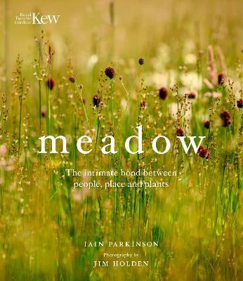 Meadow: The Intimate Bond Between People, Place and Plants - Iain Parkinson