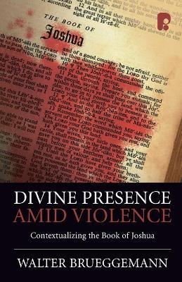 Divine Presence Amid Violence: Contextualizing the book of Joshua - Walter Brueggemann