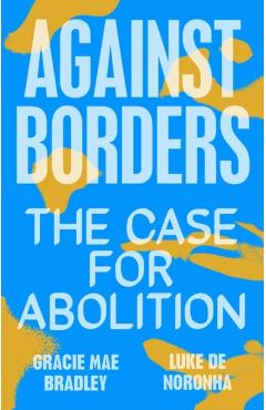 Against Borders: The Case for Abolition - Gracie Mae Bradley