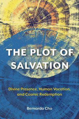 The Plot of Salvation: Divine Presence, Human Vocation, and Cosmic Redemption - Bernardo Cho