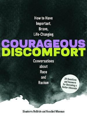 Courageous Discomfort: How to Have Important, Brave, Life-Changing Conversations about Race and Racism - Shanterra Mcbride