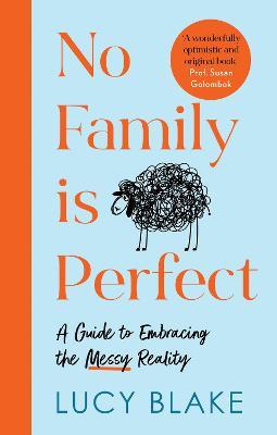 No Family Is Perfect: A Guide to Embracing the Messy Reality - Lucy Blake