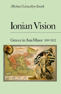 Ionian Vision: Greece in Asia Minor 1919-1922 - Michael Llewellyn-smith
