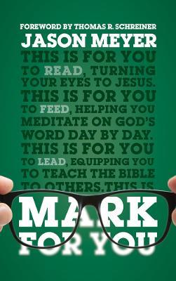 Mark for You: For Reading, for Feeding, for Leading - Jason Meyer