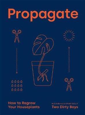 Propagate: How to Regrow Your Houseplants - Paul Anderton