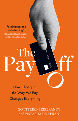 The Pay Off: How Changing the Way We Pay Changes Everything - Natasha De Teran
