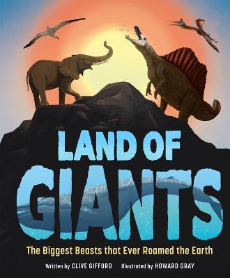 Land of Giants: The Biggest Beasts That Ever Roamed the Earth - 