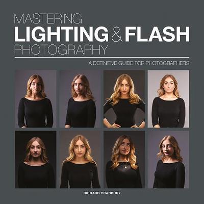 Mastering Lighting & Flash Photography: A Definitive Guide for Photographers - Richard Bradbury