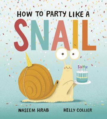 How to Party Like a Snail - Naseem Hrab