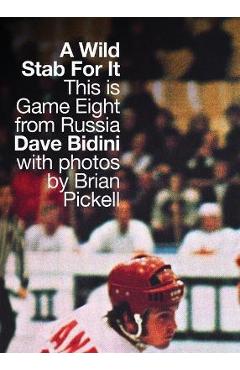 Coperta cărții 'A Wild Stab for It: This Is Game Eight from Russia - Dave Bidini'