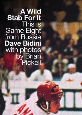 Coperta cărții 'A Wild Stab for It: This Is Game Eight from Russia - Dave Bidini'