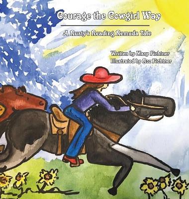 Courage the Cowgirl Way: A Rusty's Reading Remuda Tale - Mary Fichtner