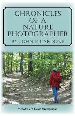 Poza produsului Chronicles of a Nature Photographer - John P. Cardone