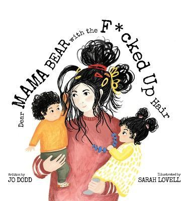 Dear Mama Bear with the F*cked Up Hair - Jo Dodd