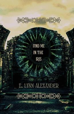 Find Me in the Iris - E. Lynn Alexander