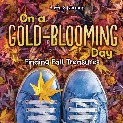 On a Gold-Blooming Day: Finding Fall Treasures - Buffy Silverman