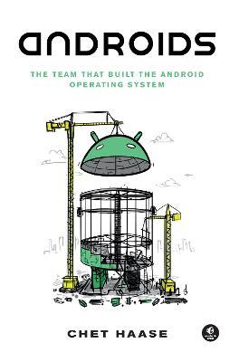 Androids: The Team That Built the Android Operating System - Chet Haase