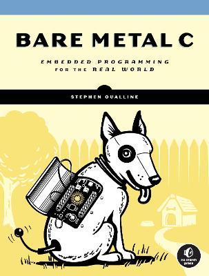 Bare Metal C: Embedded Programming for the Real World - Stephen Oualline