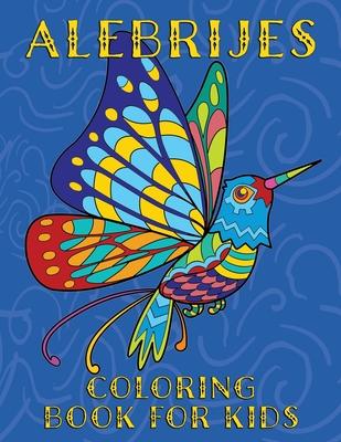 Alebrijes Coloring Book For Kids: Fun & Unique Mexican Folk Art Animal Creature Designs - Nopalitos Publishing