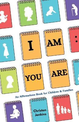 I Am: You Are: An Affirmations Book for Children & Families - Christen Jenkins
