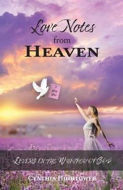 Coperta cărții 'Love Notes from Heaven: Living in the Whisper of God - Cynthia Hightower'