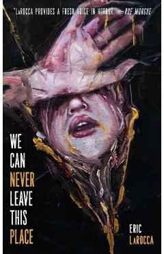 We Can Never Leave This Place - Eric Larocca
