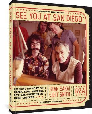 See You at San Diego: An Oral History of Comic-Con, Fandom, and the Triumph of Geek Culture - Mathew Klickstein