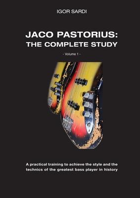 Jaco Pastorius: Complete study (Volume 1 - ENG): Teaching method entirely dedicated to the study of the greatest bass player in histor - Igor Sardi