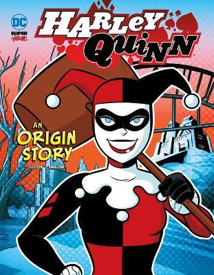 Harley Quinn: An Origin Story - Laurie S. Sutton