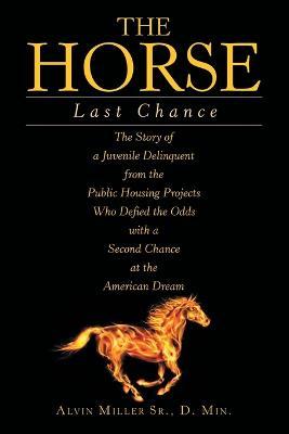 The Horse: Last Chance - Alvin Miller D. Min
