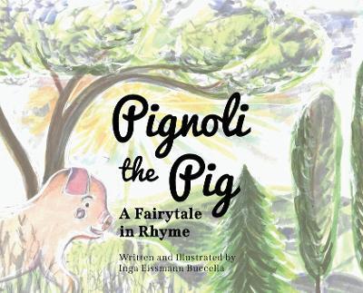 Pignoli the Pig: A Fairytale in Rhyme - Inga Eissmann Buccella