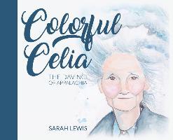 Colorful Celia: The DaVinci of Appalachia - Sarah Lewis