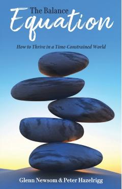 The Balance Equation: How to Thrive in a Time-Constrained World - Glenn Newsom