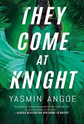 They Come at Knight - Yasmin Angoe