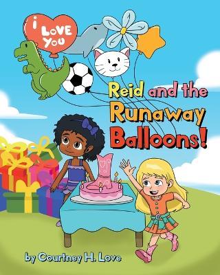 Reid and the Runaway Balloons! - Courtney H. Love