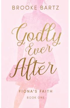 Godly Ever After - Brooke Bartz