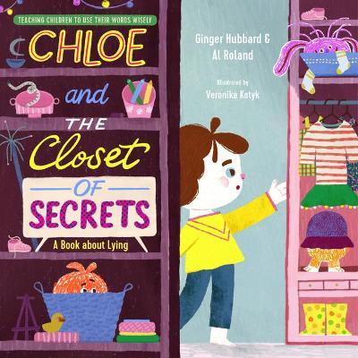 Chloe and the Closet of Secrets: A Book about Lying - Ginger Hubbard
