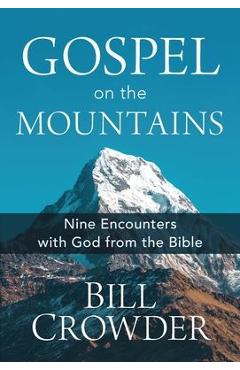 Coperta cărții 'Gospel on the Mountains: Nine Encounters with God from the Bible - Bill Crowder'