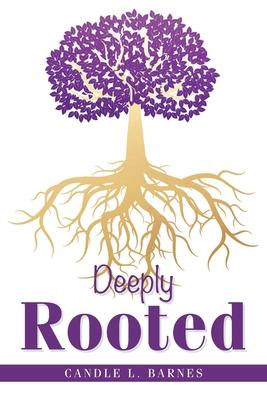 Deeply Rooted - Candle L. Barnes