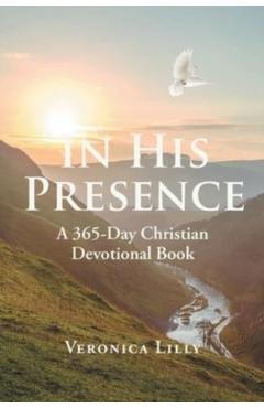 In His Presence: A 365-Day Christian Devotional Book - Veronica Lilly
