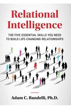 Coperta cărții 'Relational Intelligence; The Five Essential Skills You Need to Build Life-Changing Relationships - Adam C. Bandelli'
