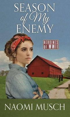 Season of My Enemy: Heroines of WWII - Naomi Musch
