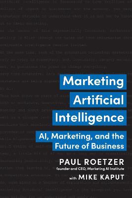 Marketing Artificial Intelligence: Ai, Marketing, and the Future of Business - Paul Roetzer