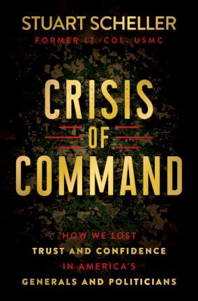 Crisis of Command: How We Lost Trust and Confidence in America's Generals and Politicians - Stuart Scheller