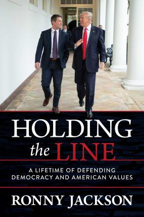 Holding the Line: A Lifetime of Defending Democracy and American Values - Ronny Jackson